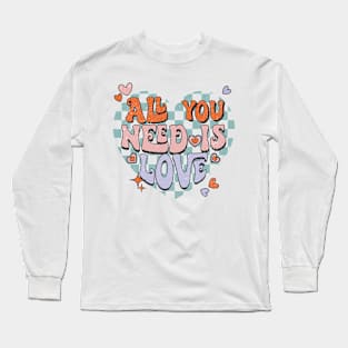 All You Need Is Love Long Sleeve T-Shirt